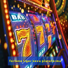 fortune tiger nova plataforma